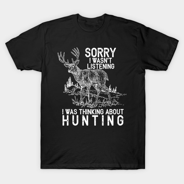 Sorry I Wasn't Listening I Was Thinking About Hunting T-Shirt by Hound mom